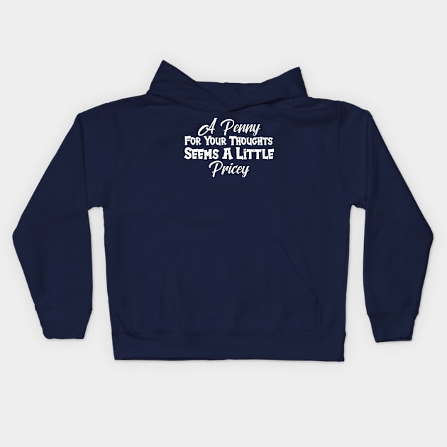 A Penny For Your Thoughts Seems A Little Pricey Kids Hoodie by printalpha-art